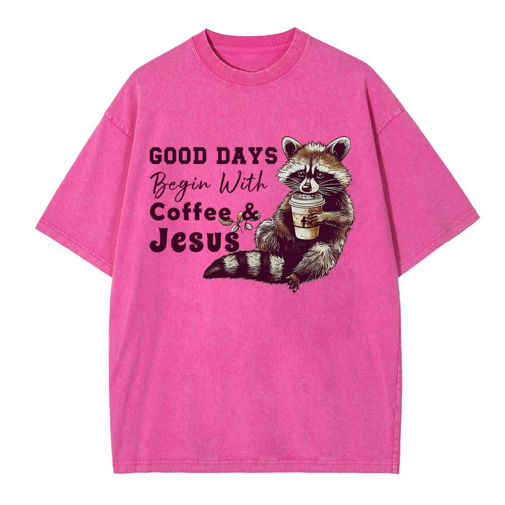 Good Days Begin With Coffee And Jesus Christian Washed T-Shirt