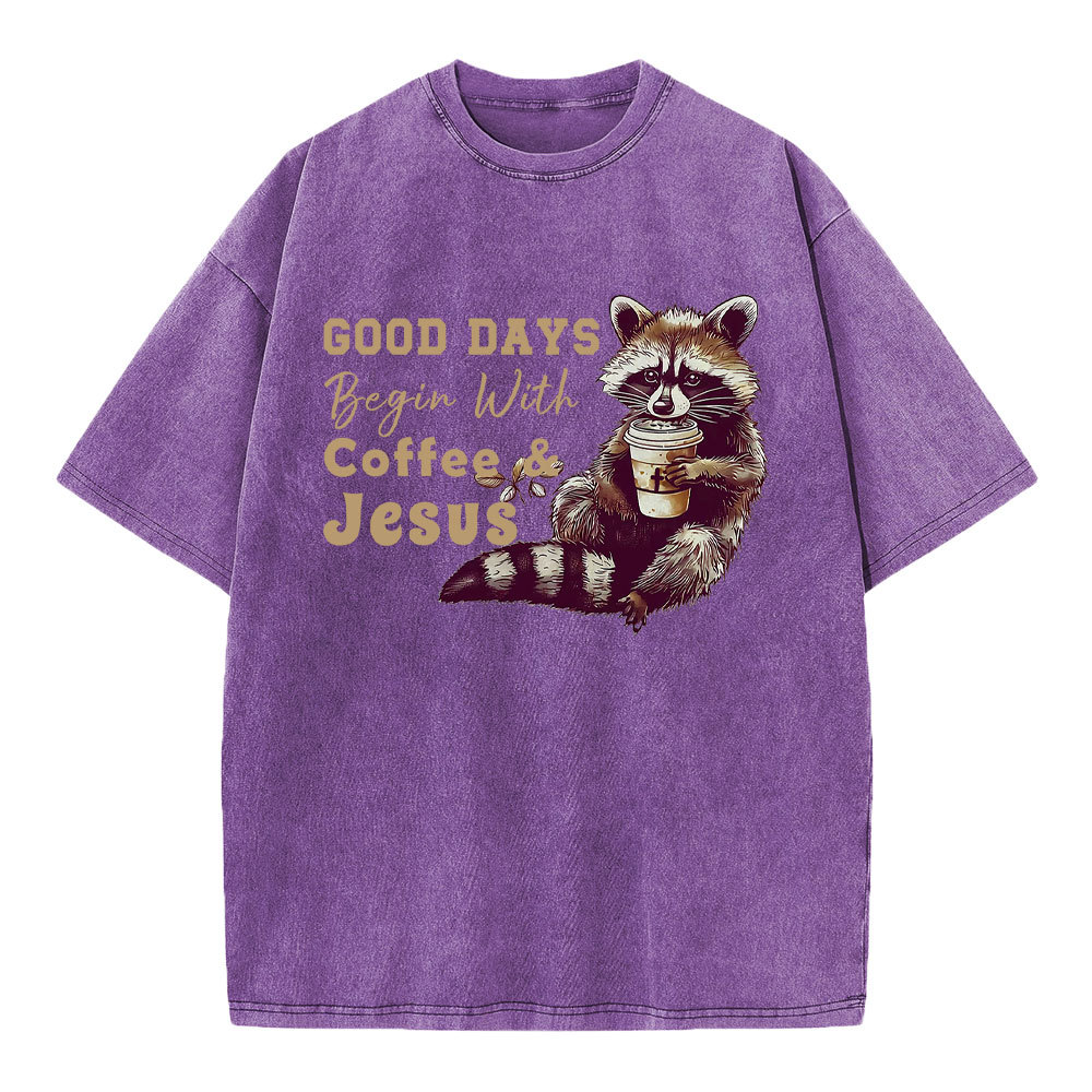 Good Days Begin With Coffee And Jesus Christian Washed T-Shirt