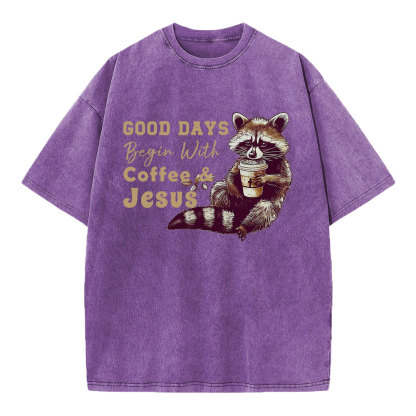 Good Days Begin With Coffee And Jesus Christian Washed T-Shirt