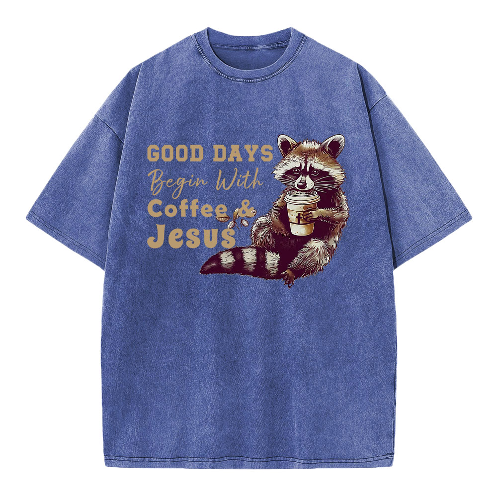 Good Days Begin With Coffee And Jesus Christian Washed T-Shirt