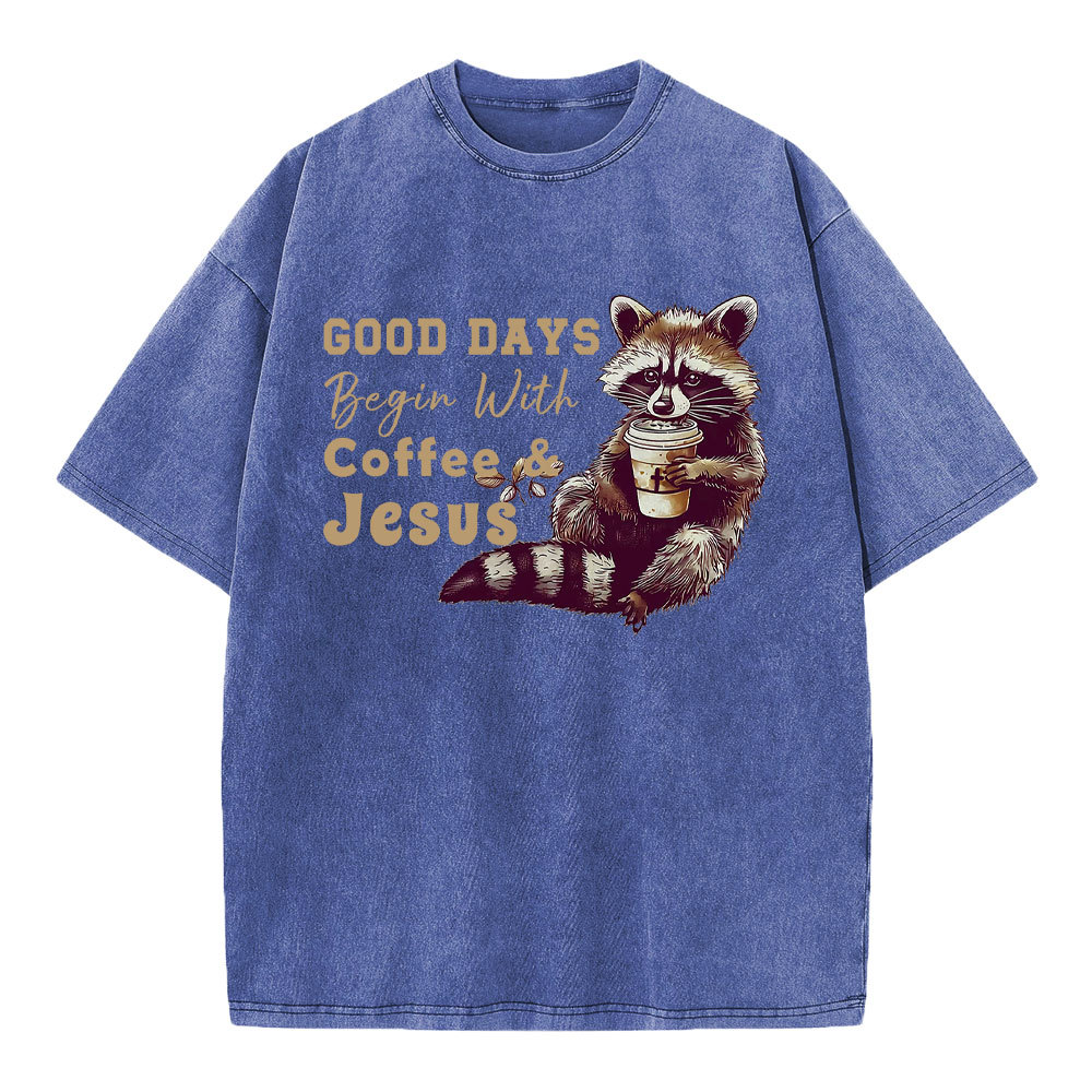 Good Days Begin With Coffee And Jesus Christian Washed T-Shirt