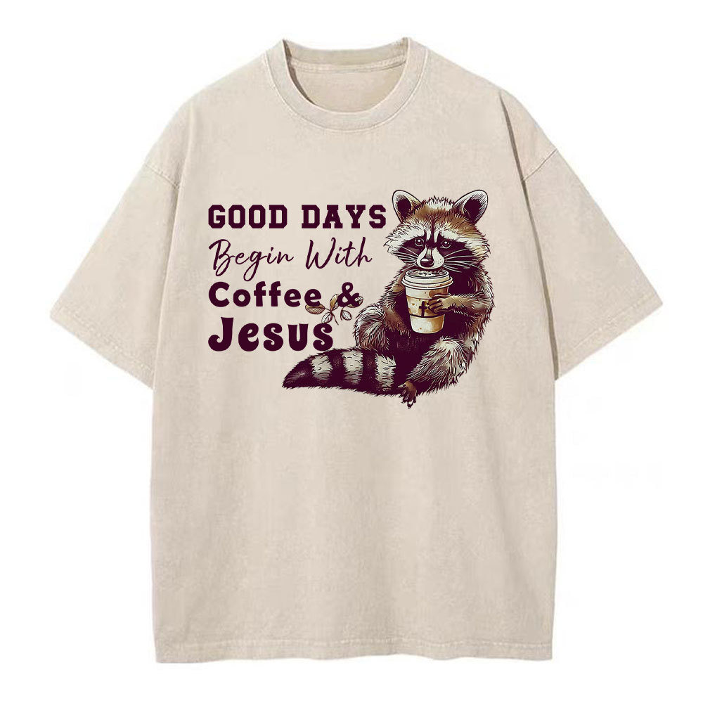 Good Days Begin With Coffee And Jesus Christian Washed T-Shirt