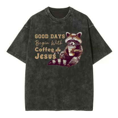 Good Days Begin With Coffee And Jesus Christian Washed T-Shirt