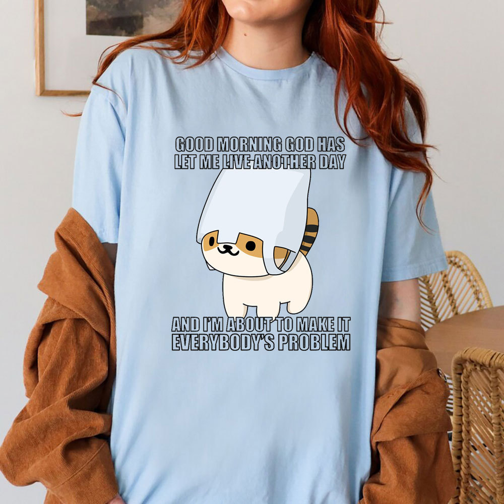 Good Morning God Has Let Me Live Another Day Christian T-Shirt