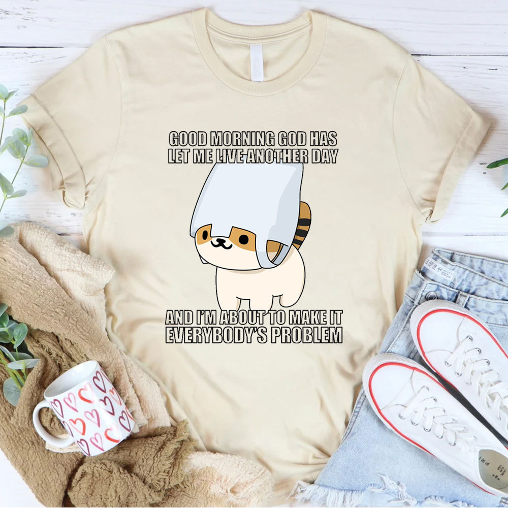 Good Morning God Has Let Me Live Another Day Christian T-Shirt