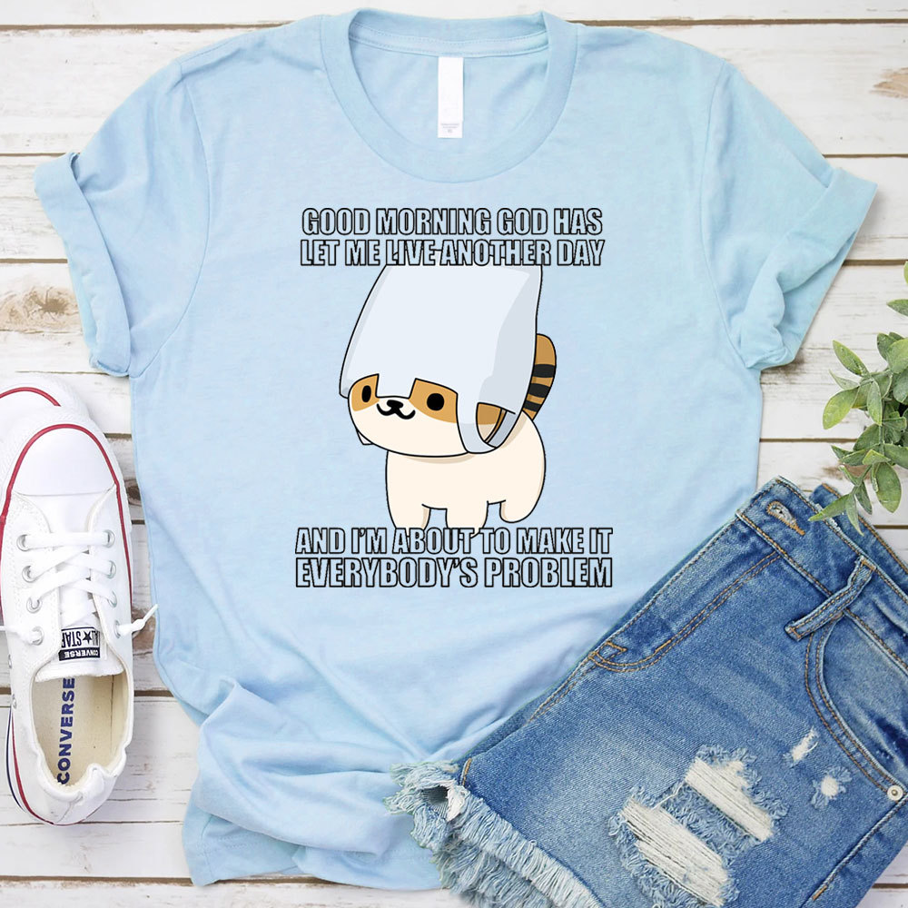 Good Morning God Has Let Me Live Another Day Christian T-Shirt