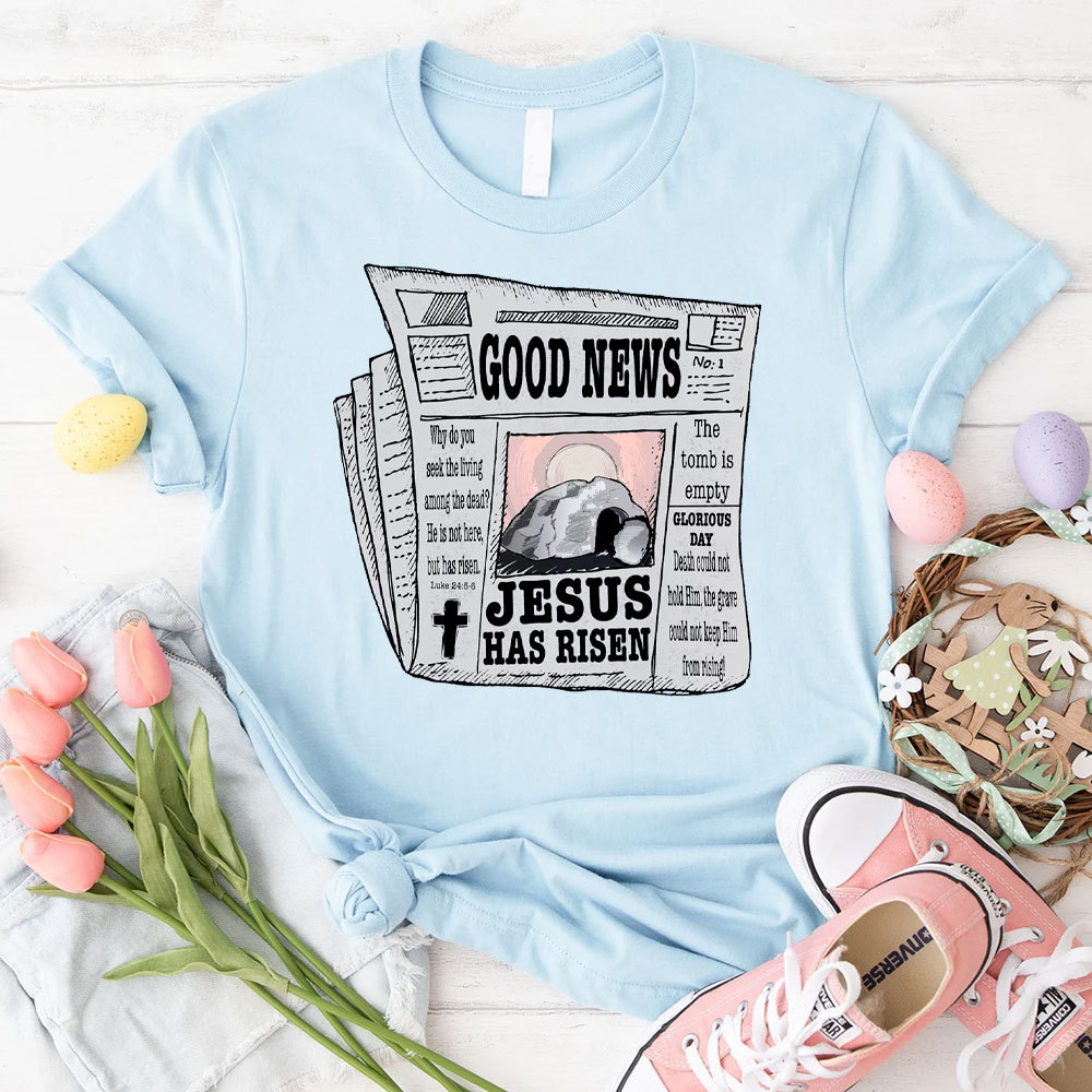 Good News Jesus Has Risen Christian T-Shirt