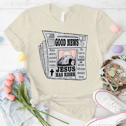 Good News Jesus Has Risen Christian T-Shirt