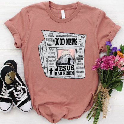 Good News Jesus Has Risen Christian T-Shirt
