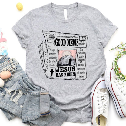 Good News Jesus Has Risen Christian T-Shirt