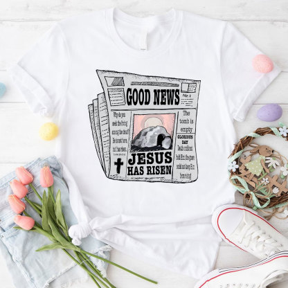 Good News Jesus Has Risen Christian T-Shirt