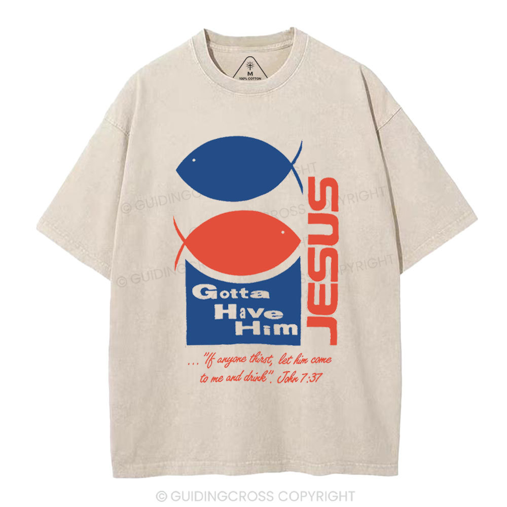 Gotta Have Him Christian Washed T-Shirt