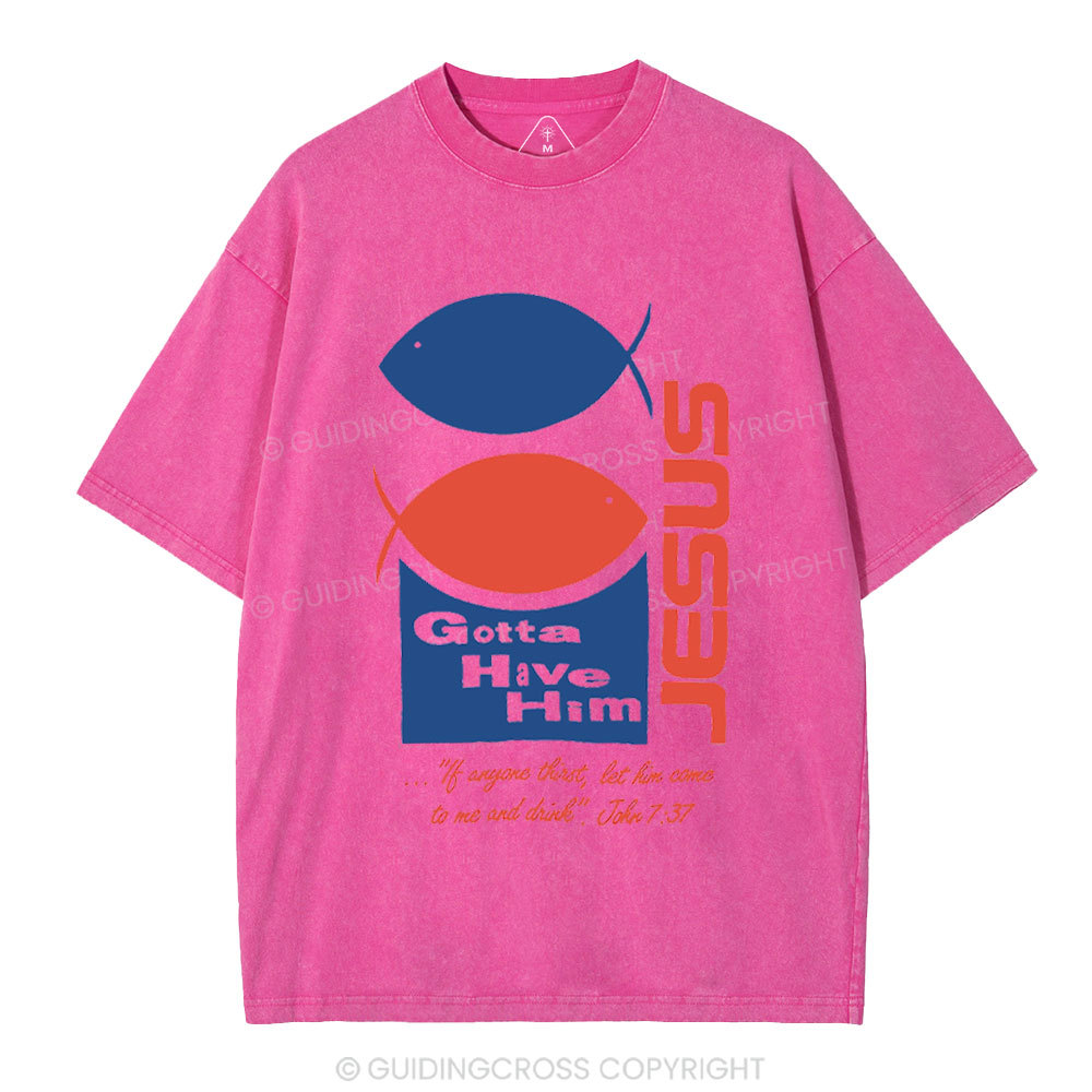 Gotta Have Him Christian Washed T-Shirt