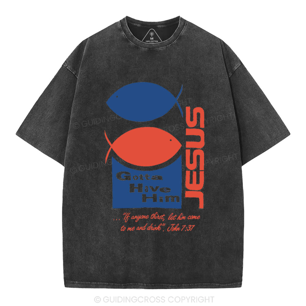 Gotta Have Him Christian Washed T-Shirt