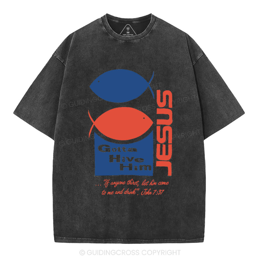 Gotta Have Him Christian Washed T-Shirt