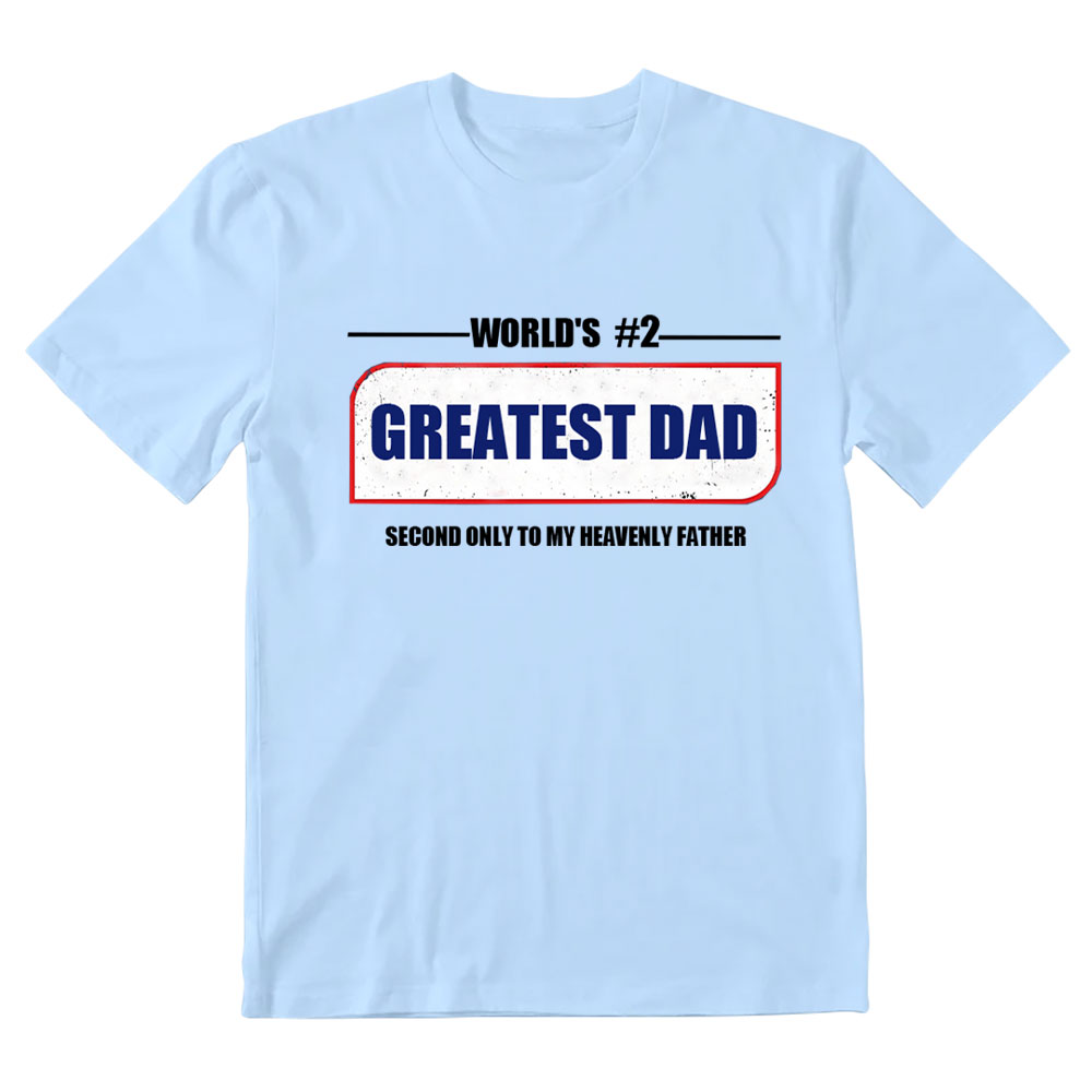 Greatest Dad Second Only To My Heavenly Father Christian T-Shirt