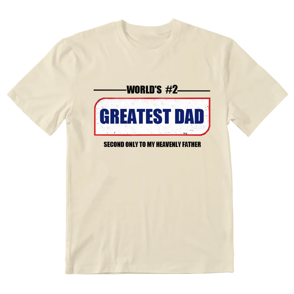 Greatest Dad Second Only To My Heavenly Father Christian T-Shirt