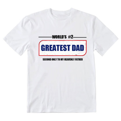 Greatest Dad Second Only To My Heavenly Father Christian T-Shirt
