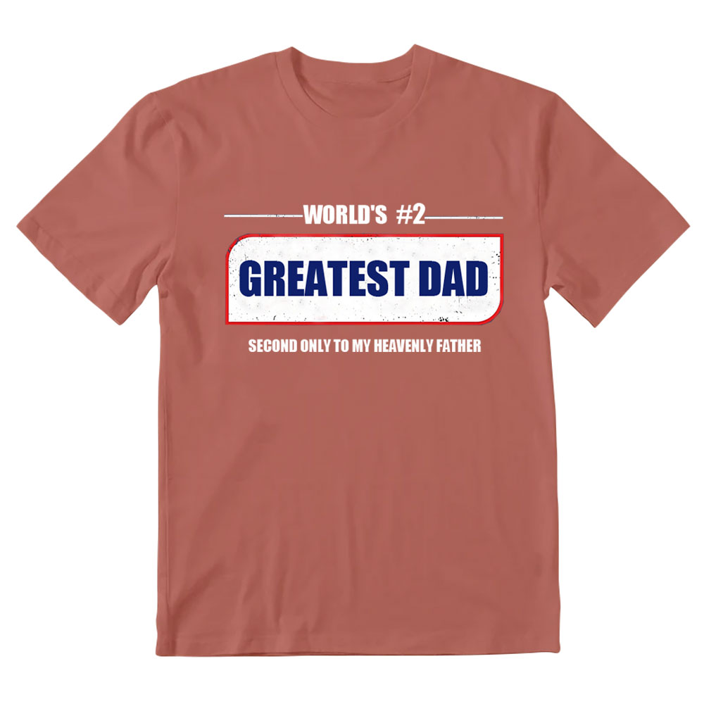 Greatest Dad Second Only To My Heavenly Father Christian T-Shirt