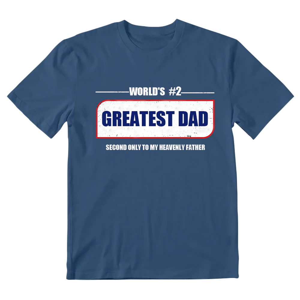 Greatest Dad Second Only To My Heavenly Father Christian T-Shirt