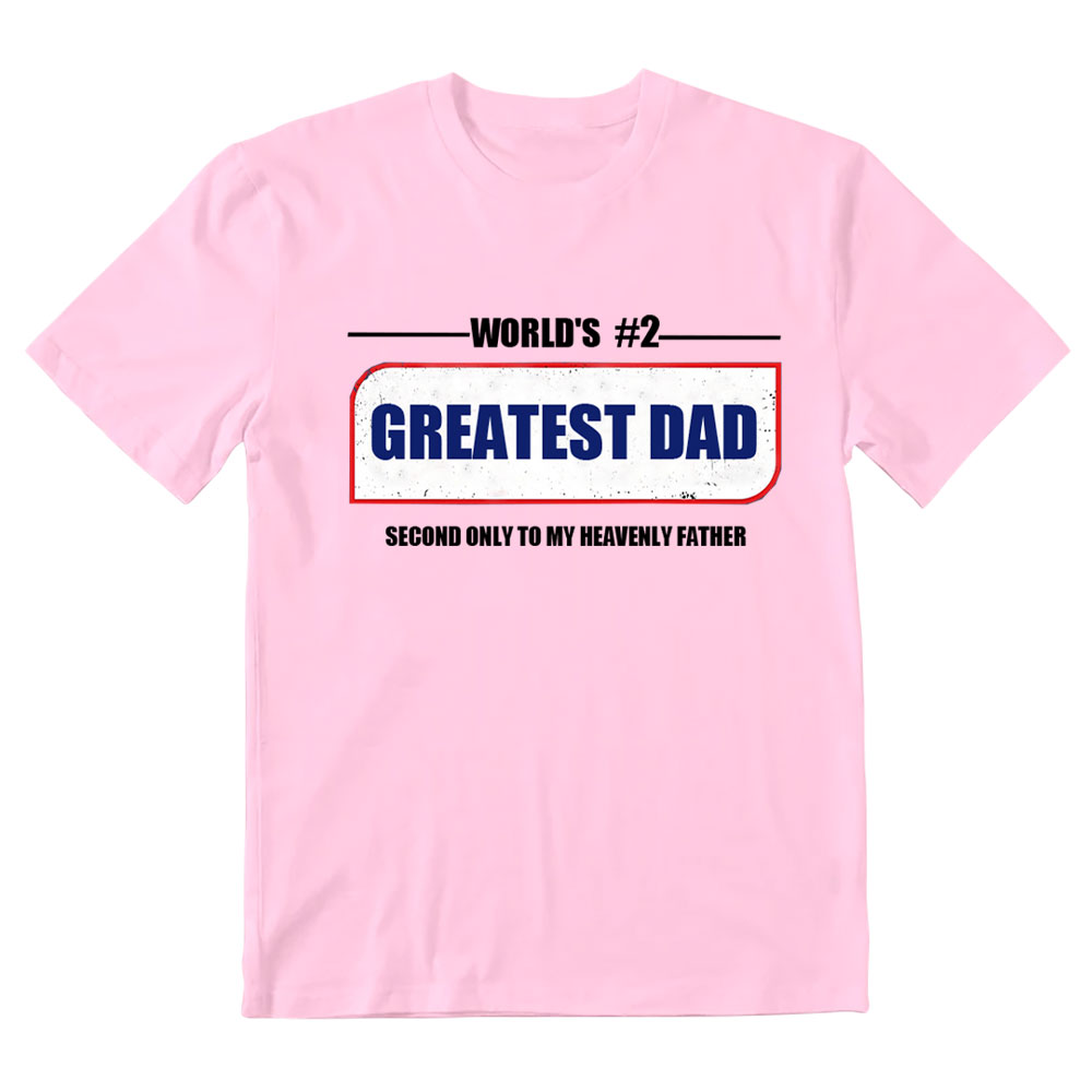 Greatest Dad Second Only To My Heavenly Father Christian T-Shirt