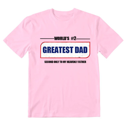 Greatest Dad Second Only To My Heavenly Father Christian T-Shirt