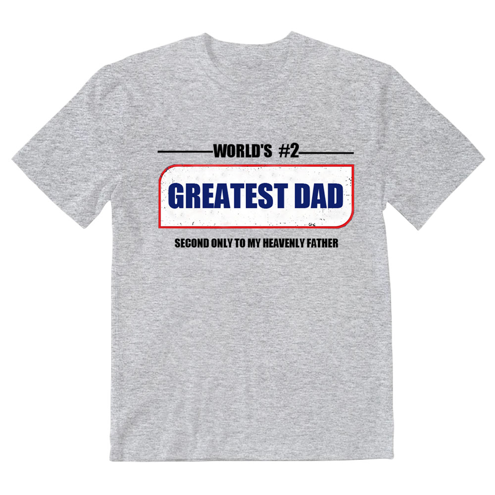 Greatest Dad Second Only To My Heavenly Father Christian T-Shirt