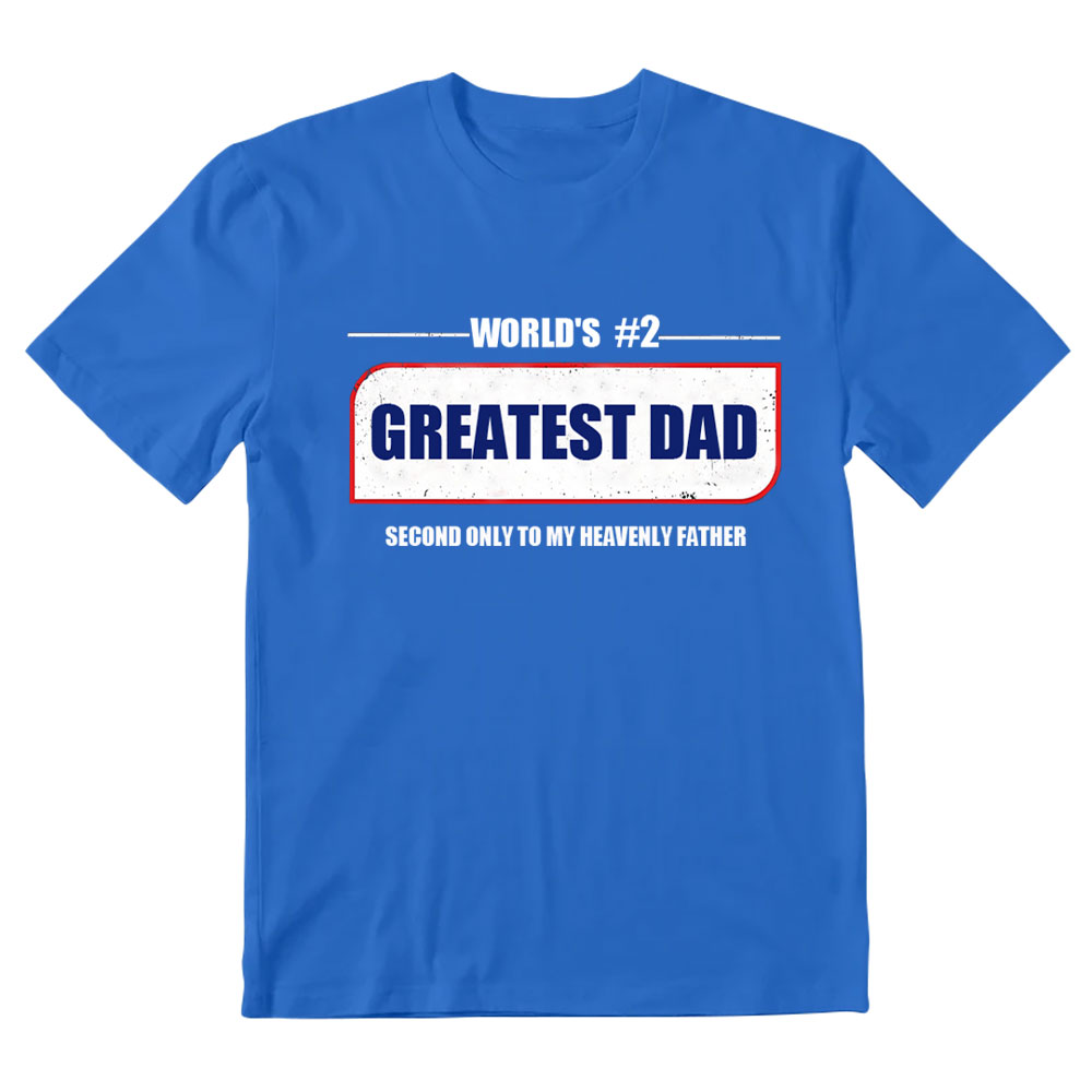 Greatest Dad Second Only To My Heavenly Father Christian T-Shirt