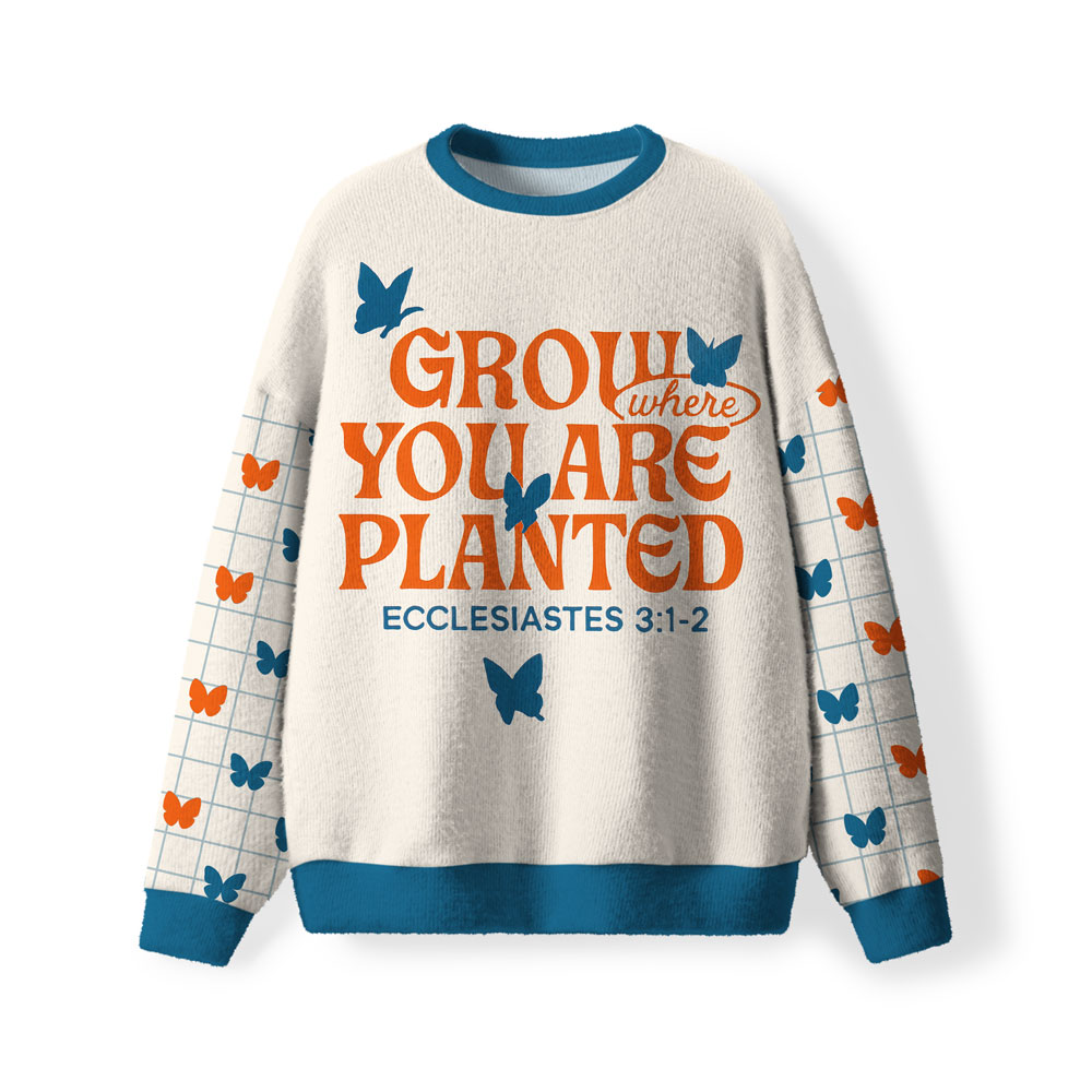 Grow Where You Are Planted Furry Christian Lightweight Sweater