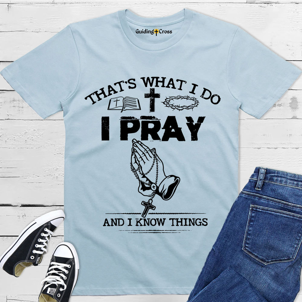 Guiding Cross Design I Pray And I Know Things Christian T-Shirt