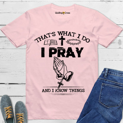 Guiding Cross Design I Pray And I Know Things Christian T-Shirt