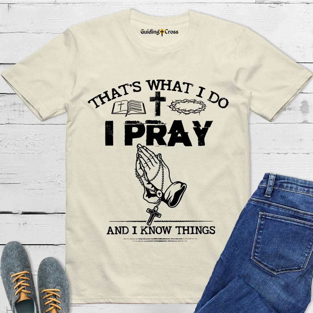 Guiding Cross Design I Pray And I Know Things Christian T-Shirt