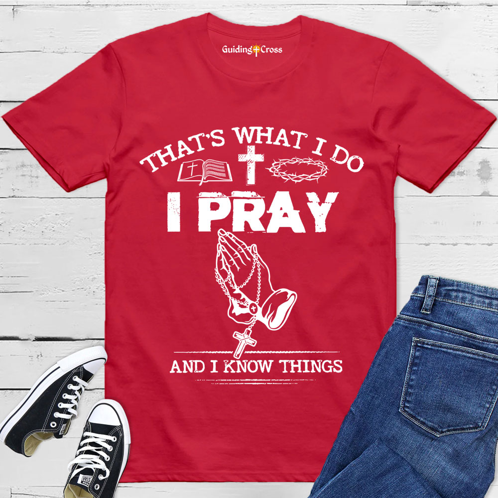 Guiding Cross Design I Pray And I Know Things Christian T-Shirt