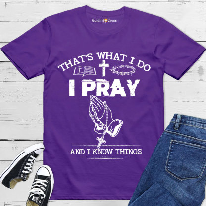 Guiding Cross Design I Pray And I Know Things Christian T-Shirt