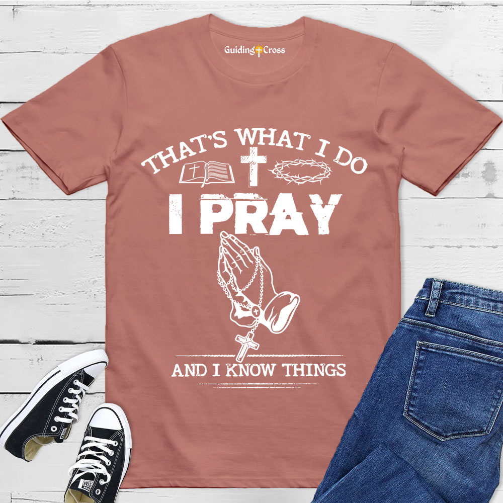 Guiding Cross Design I Pray And I Know Things Christian T-Shirt