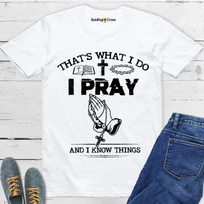 Guiding Cross Design I Pray And I Know Things Christian T-Shirt