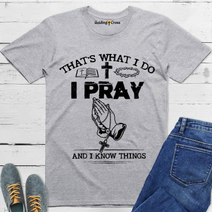 Guiding Cross Design I Pray And I Know Things Christian T-Shirt