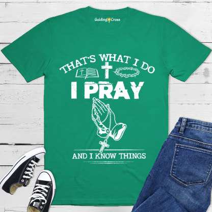 Guiding Cross Design I Pray And I Know Things Christian T-Shirt