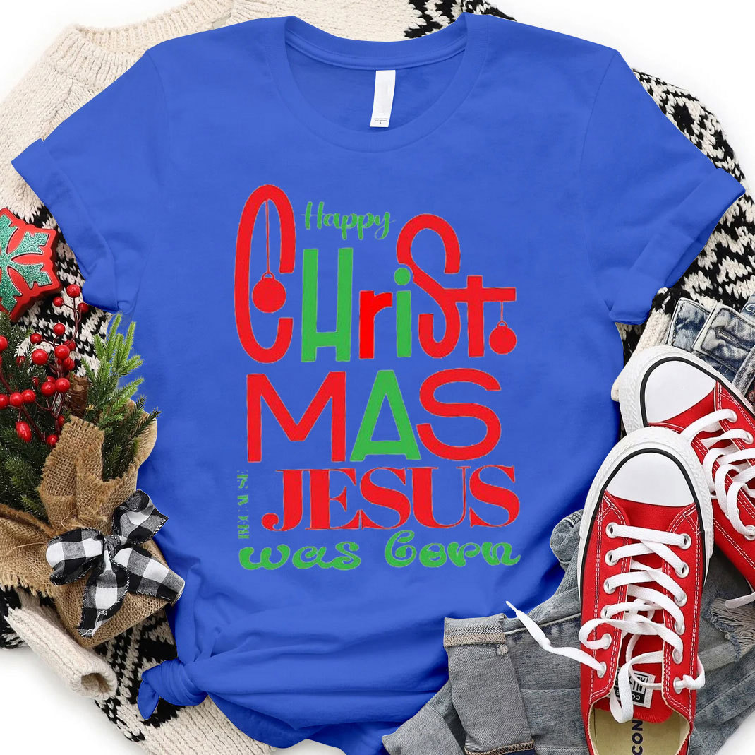 Happy Christmas Jesus Is Born Christian T-Shirt
