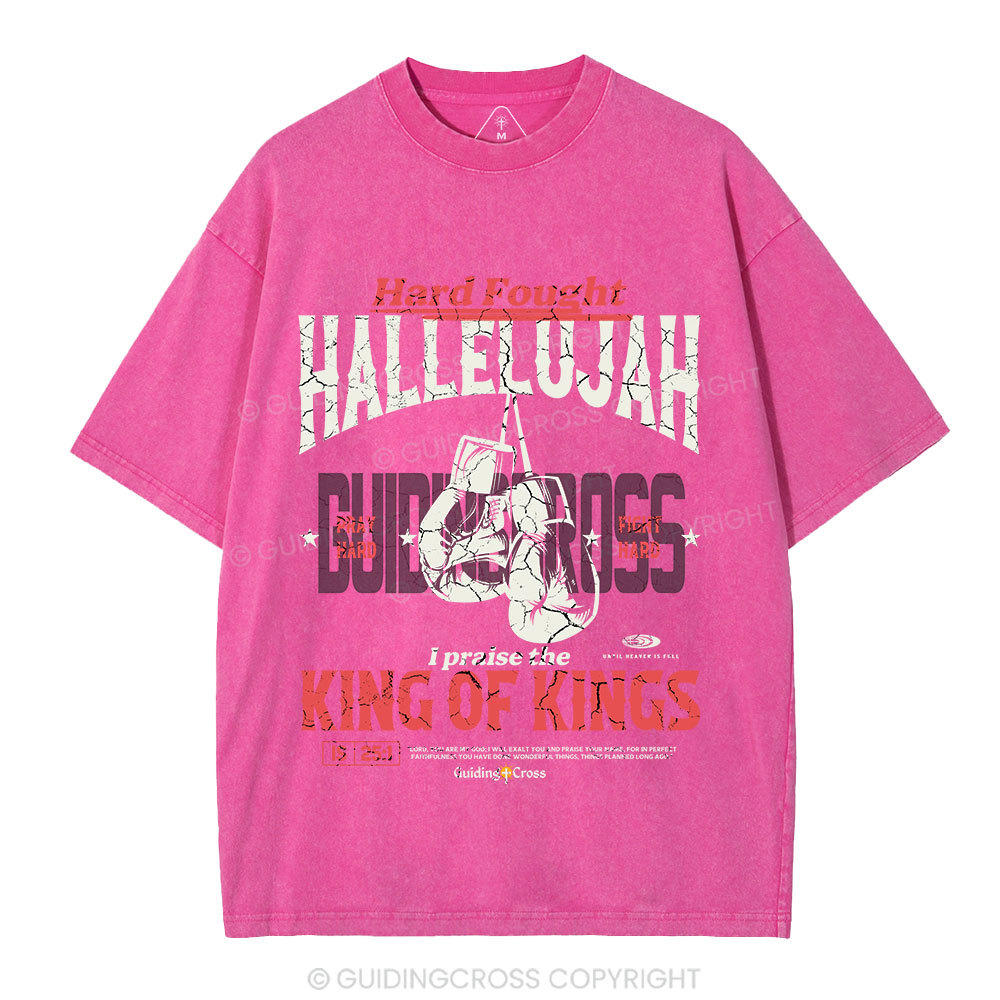 Hard Fought Hallelujah King Of Kings Christian Washed T-Shirt