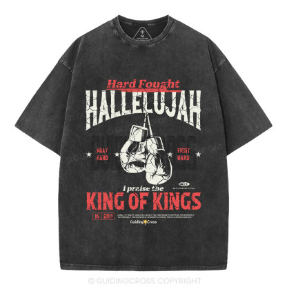 Hard Fought Hallelujah King Of Kings Christian Washed T-Shirt