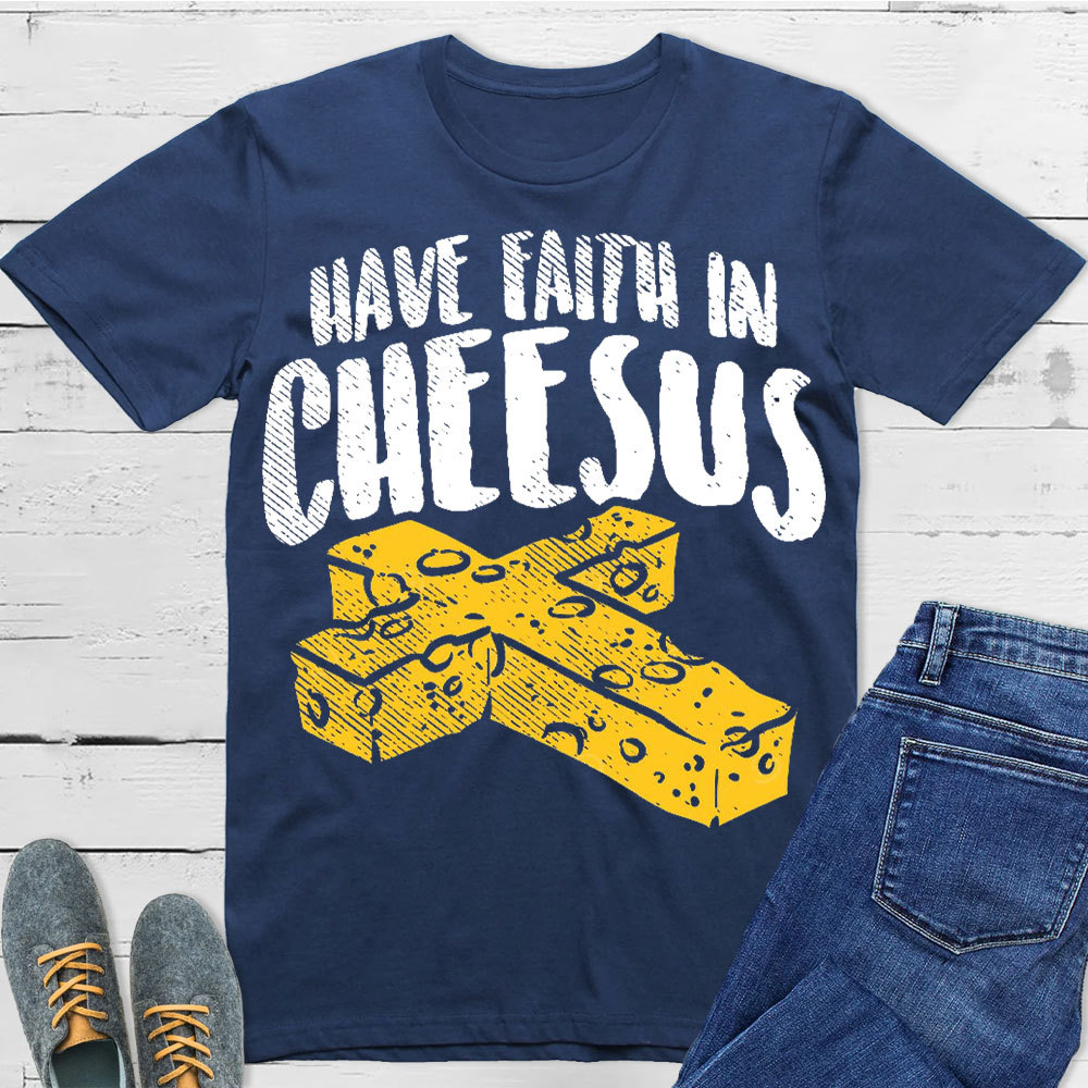 Have Faith In Cheesus Christian T-Shirt