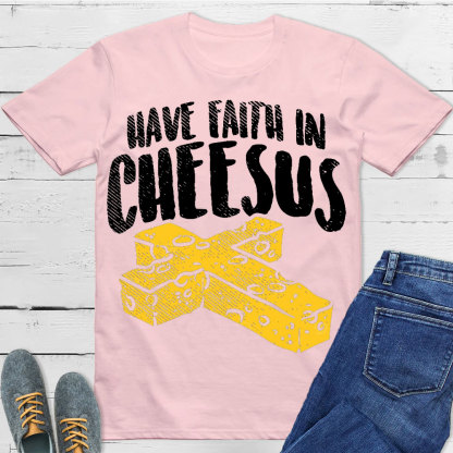 Have Faith In Cheesus Christian T-Shirt