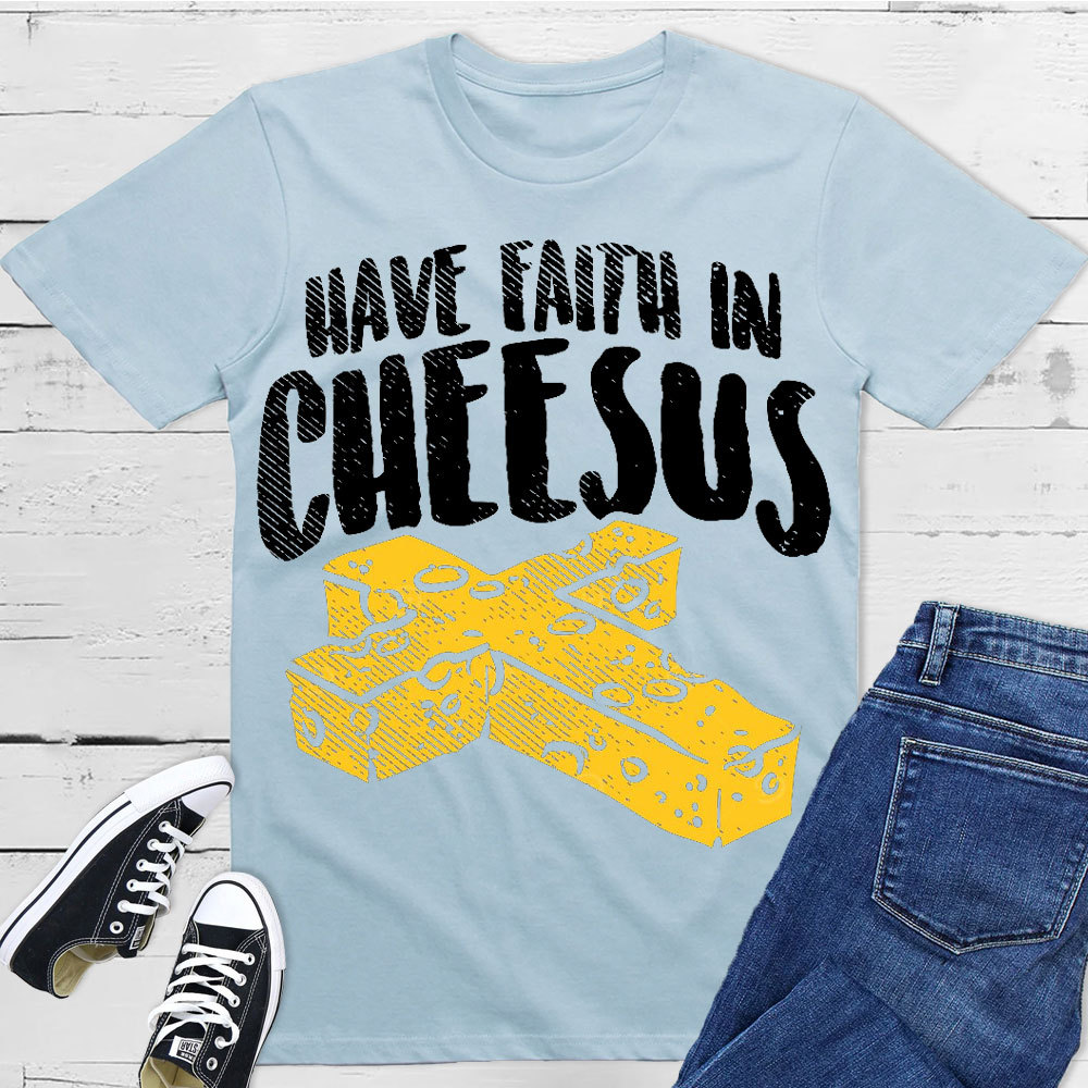 Have Faith In Cheesus Christian T-Shirt