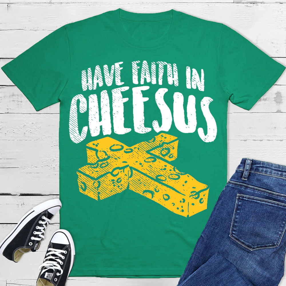 Have Faith In Cheesus Christian T-Shirt