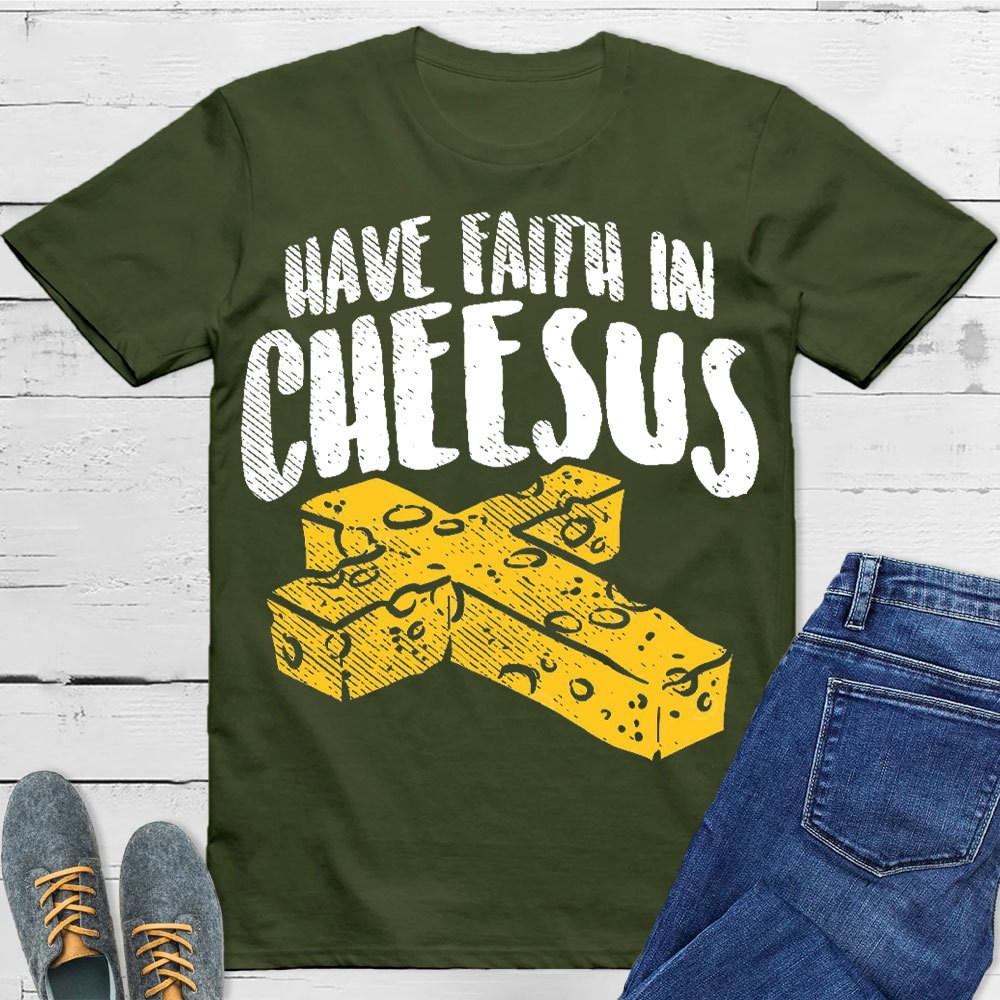 Have Faith In Cheesus Christian T-Shirt