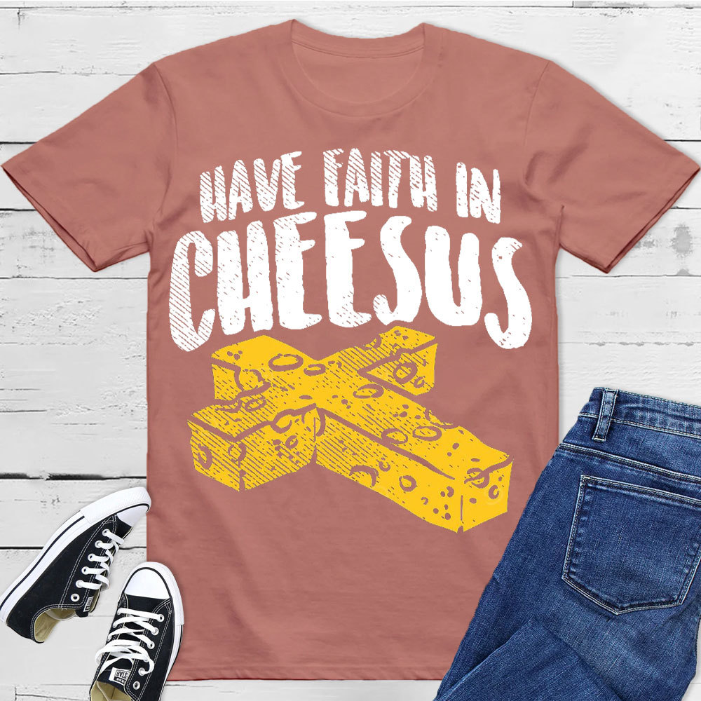 Have Faith In Cheesus Christian T-Shirt