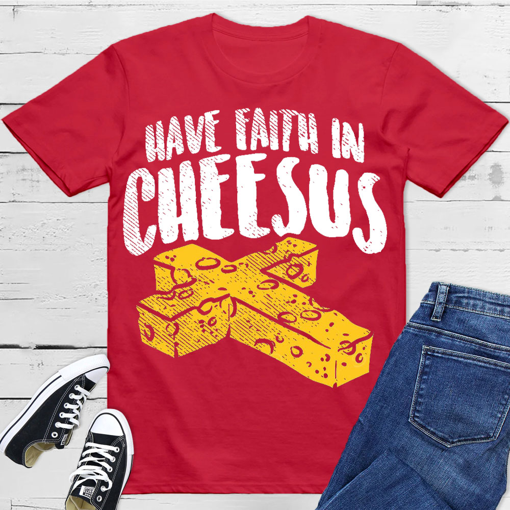 Have Faith In Cheesus Christian T-Shirt