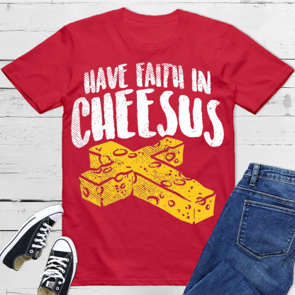 Have Faith In Cheesus Christian T-Shirt