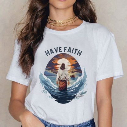 Have Faith Matthew 14:25 Christian T-Shirt